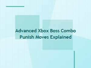 Advanced Xbox Boss Combo Punish Moves Explained