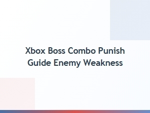 Xbox Boss Combo Punish Guide Enemy Weakness