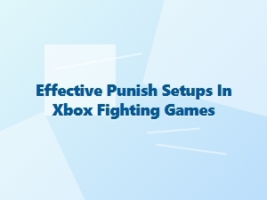 Effective Punish Setups in Xbox Fighting Games