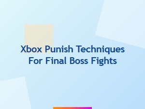 Xbox Punish Techniques for Final Boss Fights