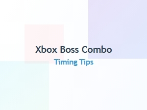 Xbox Boss Combo Timing Tips